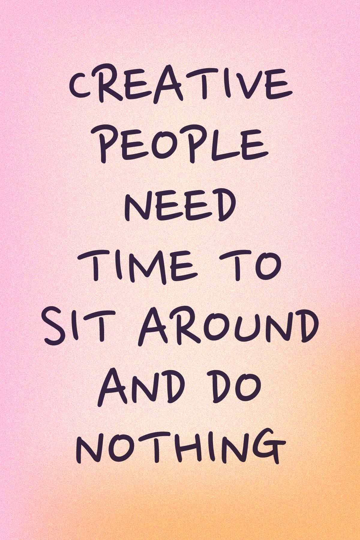 Creative people need time